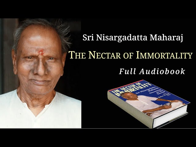 Sri Nisargadatta Maharaj:  The Nectar of Immortality. Full Audiobook.