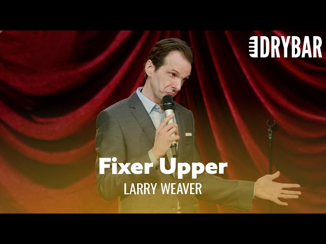 When Your Wife Takes You On As A Fixer Upper. Larry Weaver - Full Special