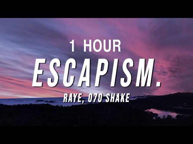 [1 HOUR] RAYE - Escapism. (Lyrics) ft. 070 Shake