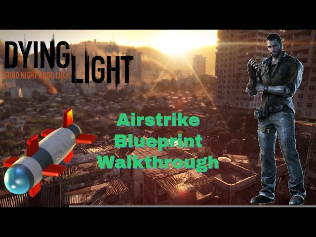 Airstrike Developer Blueprint  Pt. 1 // Dying Light Enhanced Edition w/ EilteRaider