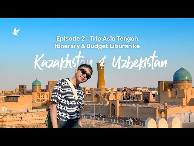 Trip Asia Tengah - Episode 2: Itinerary & Budget Wisata ke Uzbekistan, Kyrgyzstan, Kazakhstan