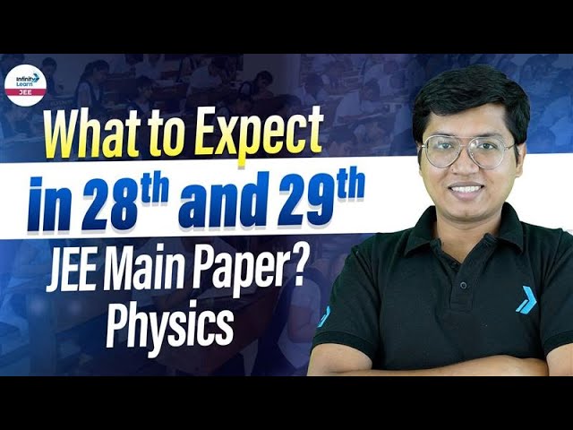 What to Expect in 28th and 29th JEE Main Paper? | Physics | JEE Main 2025 January Attempt | LIVE