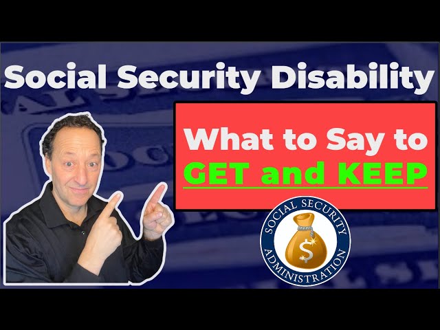 Social Security Disability  What to Say To Get And Keep