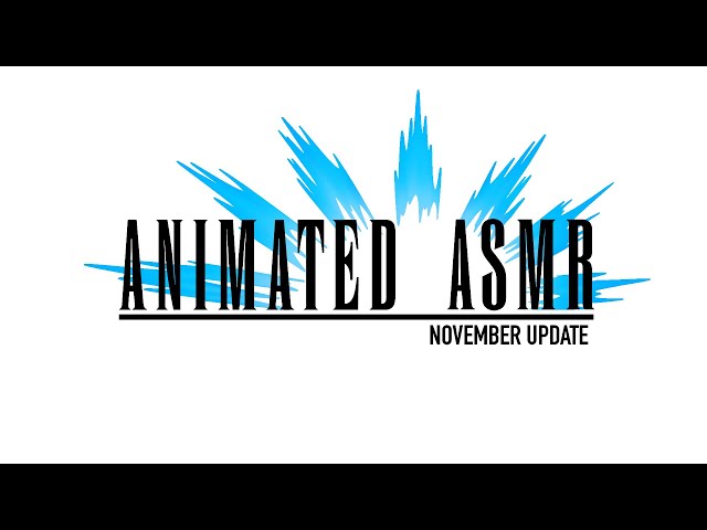 Animated ASMR November Update