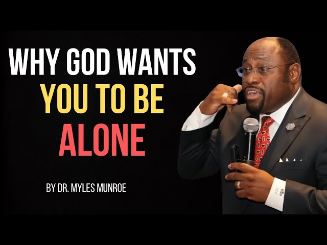 The Divine Purpose of Solitude: Why God Wants You to Be Alone   ||BY DR. MYLES MUNROE||