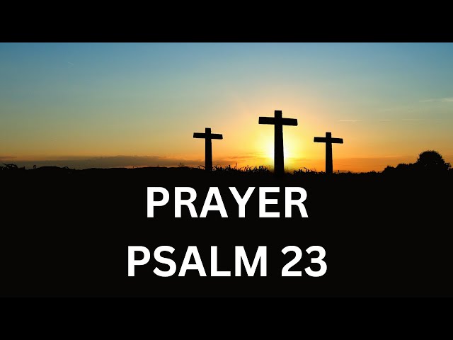 Prayer: PSALM 23: Prayer For Protection: Prayer For Spiritual Warfare