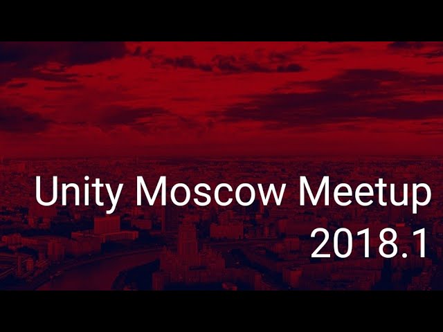 Unity Moscow Meetup 2018.1 immersive video 360