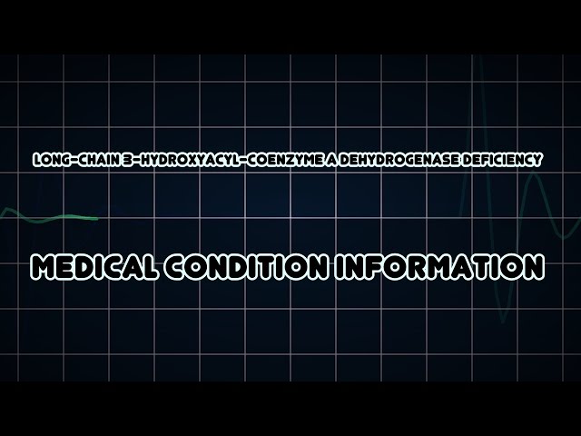 Long-chain 3-hydroxyacyl-coenzyme A dehydrogenase deficiency (Medical Condition)