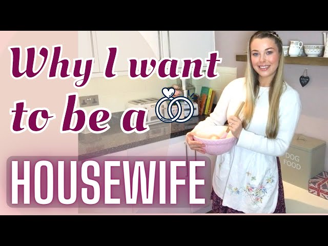 WHY I WANT TO BE A HOUSEWIFE / STAY AT HOME WIFE / HOMEMAKER