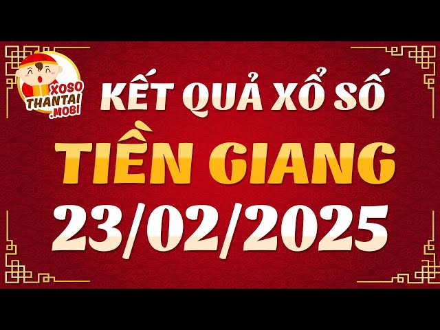 Xổ số Tiền Giang ngày 23 tháng 2 - XSTG 23/2 - XS Tiền Giang - Xổ số kiến thiết Tiền Giang hôm nay