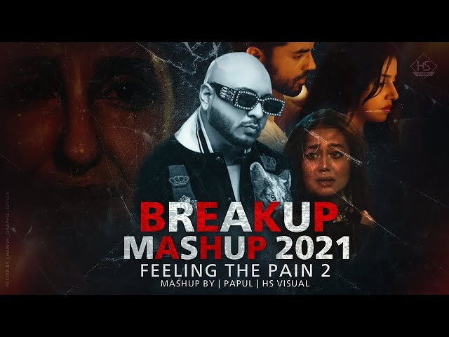 Breakup Mashup 2021| Feeling the Pain | B Praak Neha Kakkar | Nora Fatehi | Papul HS Visual | DJ SRS