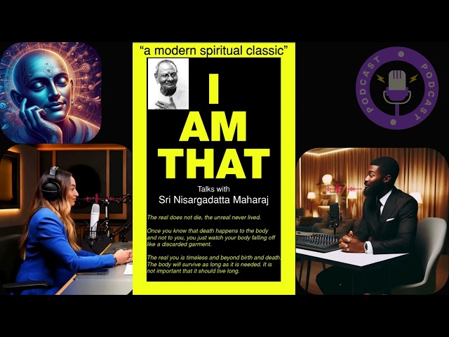 PODCAST VIDEO: I AM THAT Talks with Sri Nisargadatta Maharaj | Advaita Vedanta Wisdom