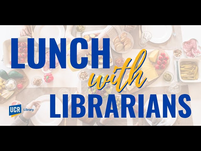 Lunch with Librarians: Peek inside the UCR Library