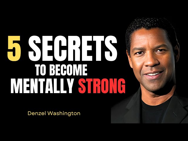 5 Secrets Of Becoming Mentally Strong | A Must Listen Motivational Speech By Denzel Washington