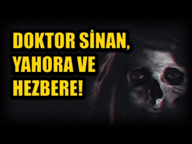 DOKTOR SİNAN, YAHORA VE HEZBERE! BÖLÜM 61 (Korku Hikayeleri Hüddam Hikayeleri Paranormal)