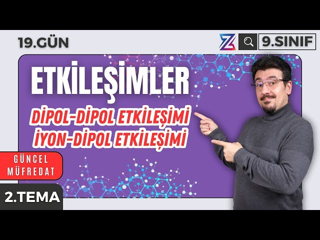 Dipol-Dipol ve İyon Dipol Etkileşimi + PDF 📌 9. SINIF KİMYA YENİ MÜFREDAT 2025 📌2. TEMA GÜN 19