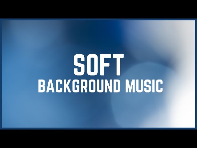 Soft Background Music || No Copyright Music || Free Music