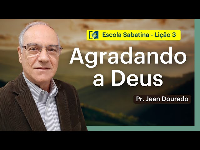 AGRADANDO A DEUS - LIÇÃO 3 | ESCOLA SABATINA com Pr. Jean Dourado