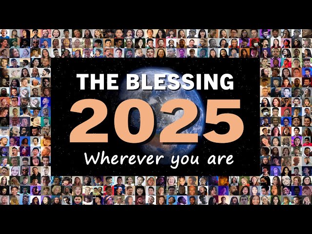 2025 ♥ THE BLESSING ♥ World Edition ♥ 10000+ from 154 Nations Sing the Blessing in 257 languages ♥