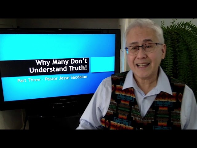 Why Many Don’t Understand Truth! by Pastor Jesse Sacdalan