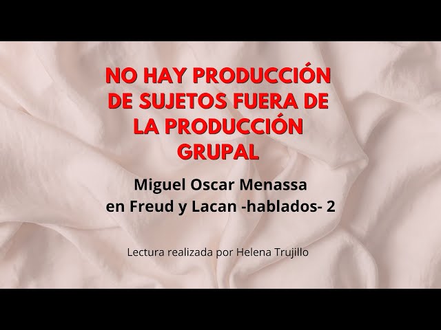 NO HAY PRODUCCIÓN DE SUJETOS FUERA DE LA PRODUCCIÓN GRUPAL   - AUDIOLIBRO  - MIGUEL OSCAR MENASSA