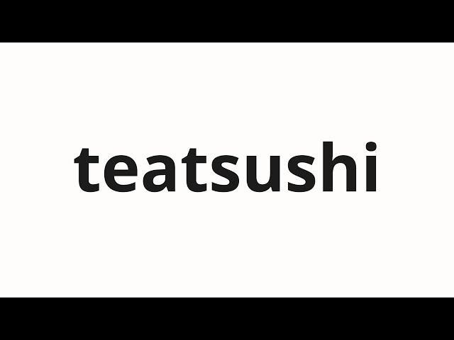 How to pronounce teatsushi | 手厚 (Thick in Japanese)