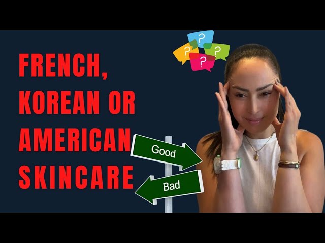 KOREAN VS FRENCH VS AMERICAN SKINCARE: WHICH IS BETTER?