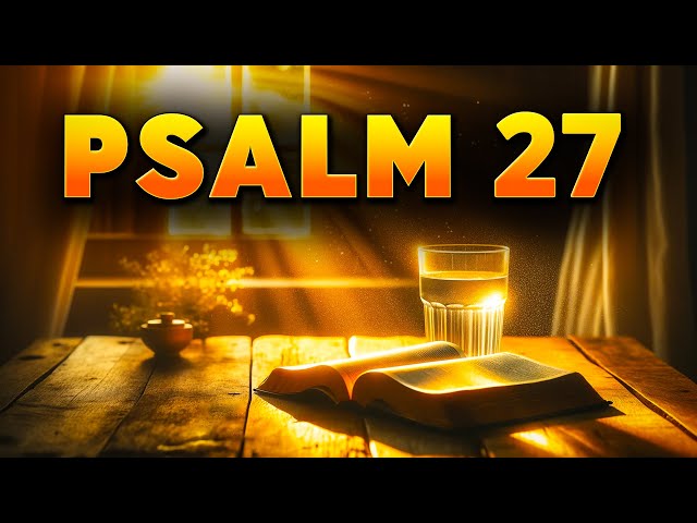 Psalm 27 : The Most Powerful Prayer for Overcoming from the Bible