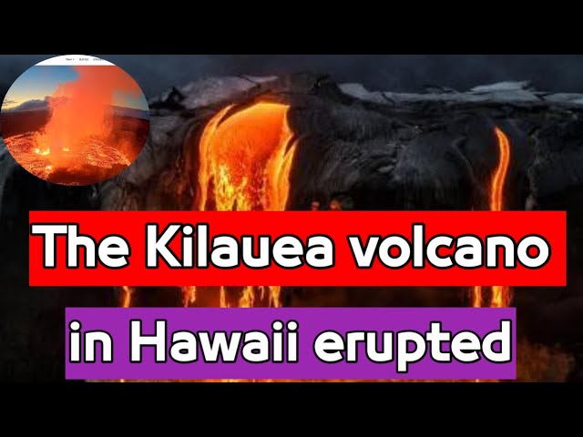 The Kilauea volcano in Hawaii erupted. puts on fiery display as eruption intensifies.