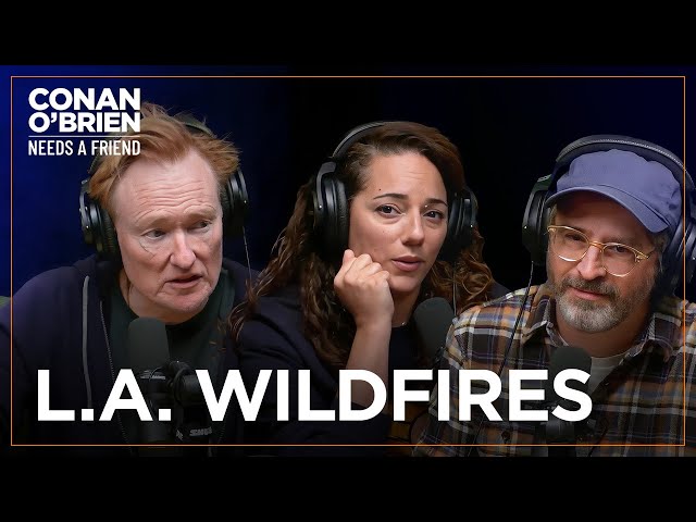 Conan, Sona, & Matt Discuss The Los Angeles Wildfires | Conan O'Brien Needs A Friend