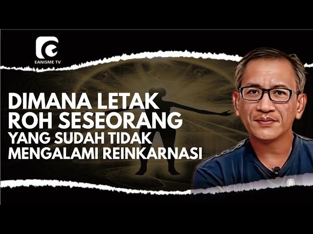 DIMANA LETAK ROH SESEORANG YANG SUDAH TIDAK MENGALAMI REINKARNASI