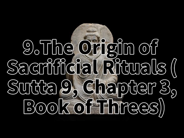 9.The Origin of Sacrificial Rituals (Sutta 9, Chapter 3, Book of Threes).