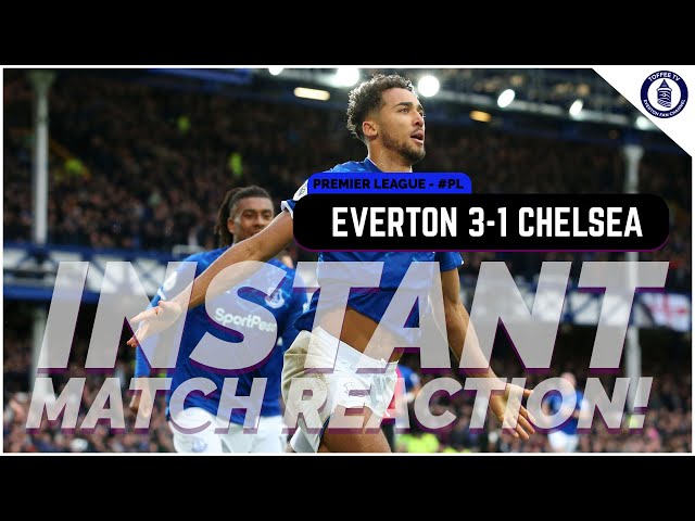 Everton 3-1 Chelsea | Match Reaction