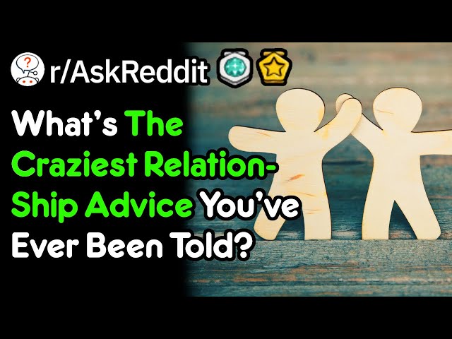 The Best Relationship Advice You Were Given (r/AskReddit)