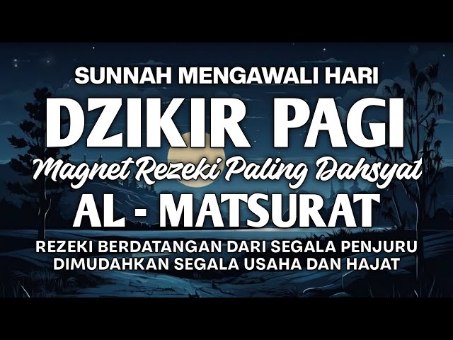 DZIKIR PAGI AL MATSURAT SUNNAH NABI PELANCAR REZKI WASILAH TERKABUL HAJAT URUSAN MUDAH USAHA MAJU