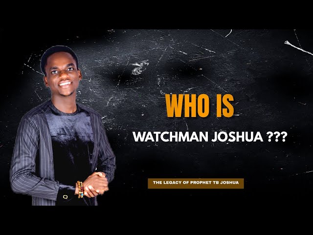 WHO IS WATCHMAN JOSHUA?