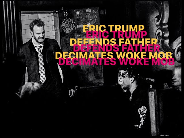 Eric Trump Defends Father & Decimates Woke Mob