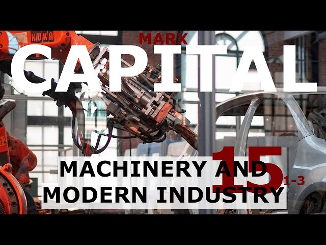 Understanding Marx's Capital Volume 1 Chapter 15 - Machinery and Modern Industry (Sections 1-3)