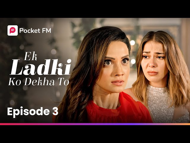 Episode 3 | Ek ladki ko Dekha To | Pocket FM