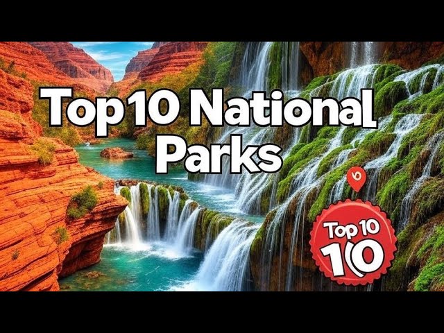 10 Jaw-Dropping National Parks You NEED to Visit Before You Die!