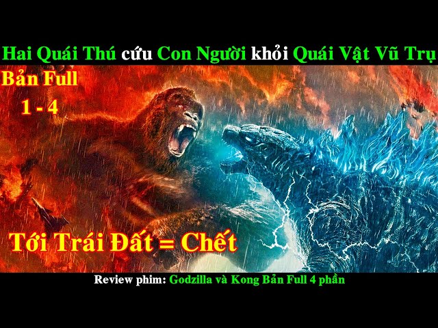 Các Sinh Vật Khổng Lồ tranh giành Trái Đất từ Con Người | REVIEW PHIM Godzilla và Kong Bản Full 1-4