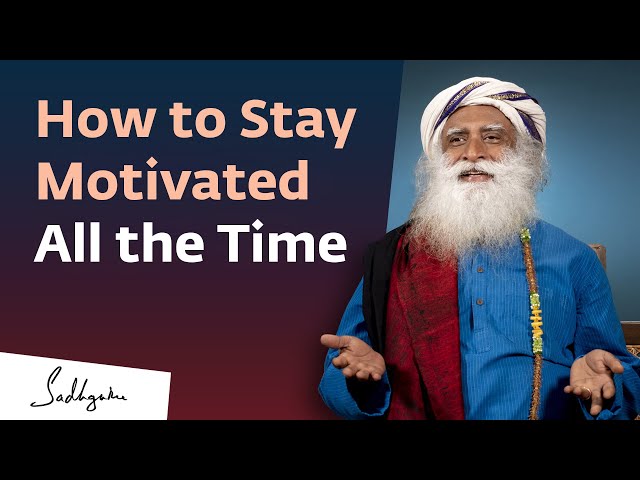 How to Stay Motivated All the Time? | Sadhguru Answers