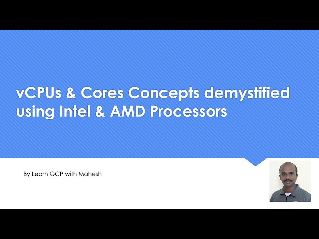 vCPUs & Cores Concept demystified using Intel (2 vCPU == 1 Core) & AMD (1 vCPU == 1 Core) Processors