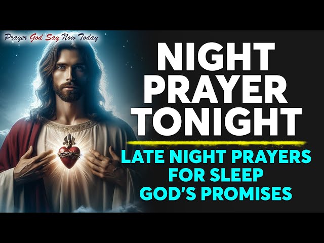 NIGHT PRAYER TONIGHT🙏 Late Night Prayers For Sleep | God's Promises | Fall Asleep To God's Word