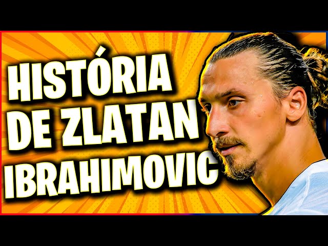 A história de ZLATAN IBRAHIMOVIC