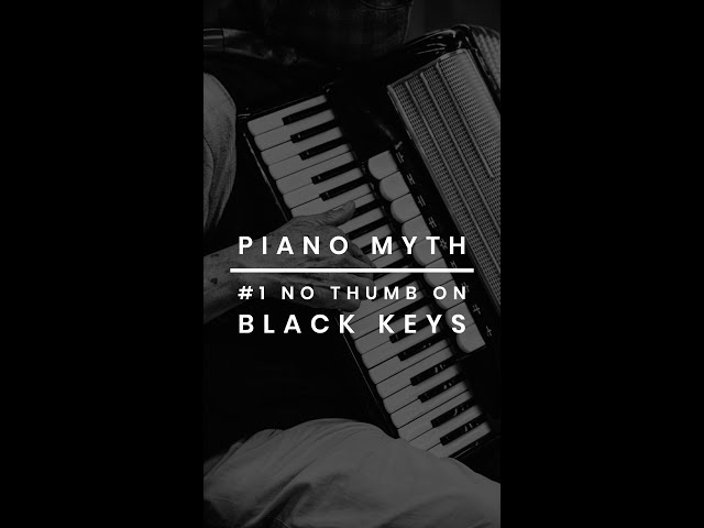 Myth #1: You Can’t Play Thumb on Black Keys