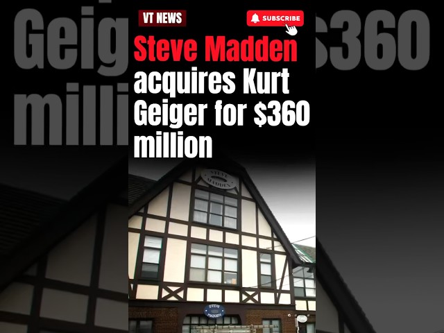 Steve Madden acquires Kurt Geiger for $360 million