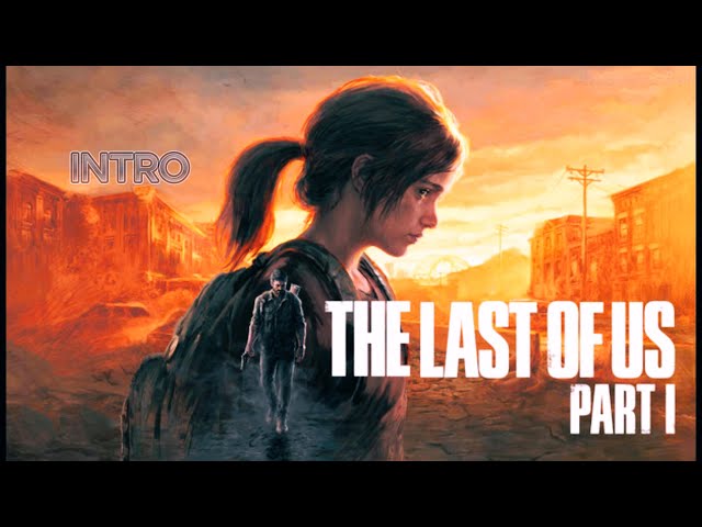 The Last of Us Part I GamePlay 4K 60FPS INTRO