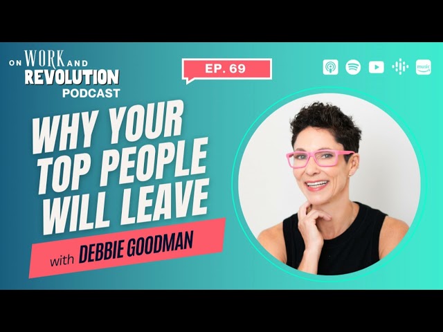 Debbie Goodman: Why Your Top People Will Leave