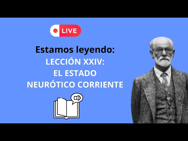 42 EL ESTADO NEURÓTICO CORRIENTE. LECCIÓN XXIV. LEYENDO A FREUD